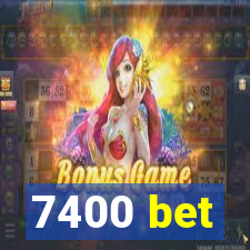 7400 bet